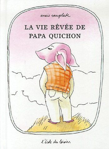 La Vie Rêvée De Papa Quichon Lecole Des Loisirs Avis - 